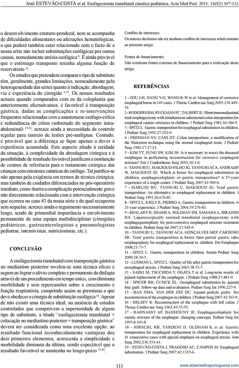 Os estudos que pretendem comparar o tipo de substituto têm, geralmente, grandes limitações, nomeadamente pela heterogeneidade das séries quanto à indicação, abordagem, via e experiência do cirurgião