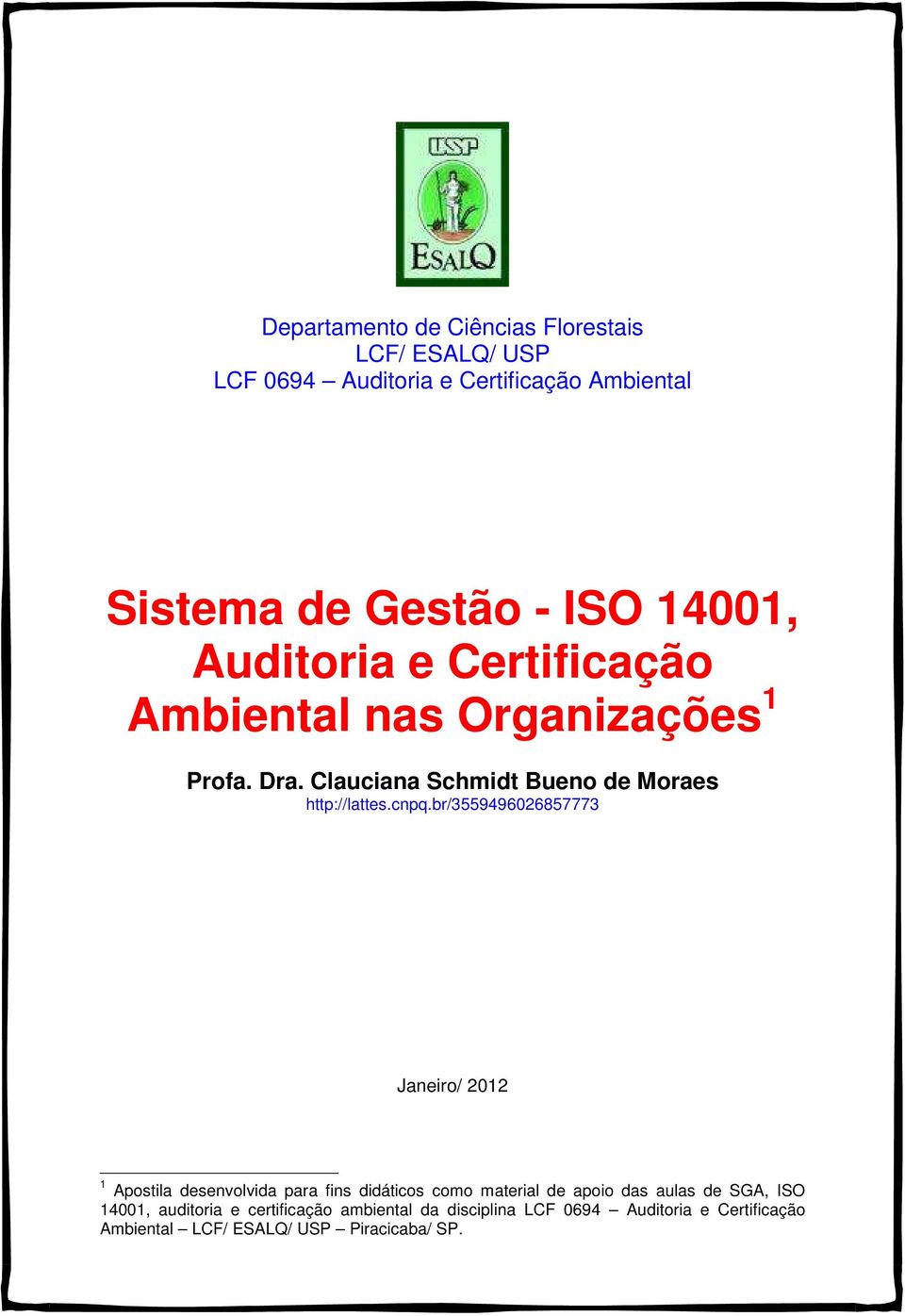 cnpq.br/3559496026857773 Janeiro/ 2012 1 Apostila desenvolvida para fins didáticos como material de apoio das aulas de SGA,