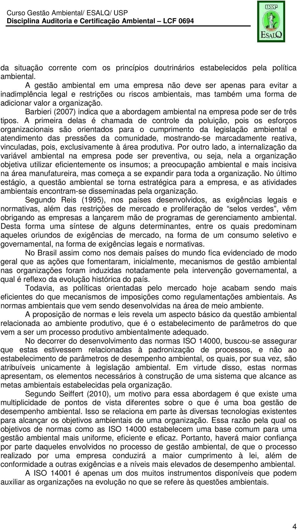 Barbieri (2007) indica que a abordagem ambiental na empresa pode ser de três tipos.