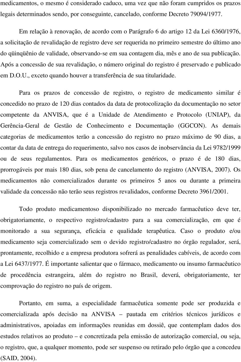 validade, observando-se em sua contagem dia, mês e ano de sua publicação. Após a concessão de sua revalidação, o número original do registro é preservado e publicado em D.O.U.