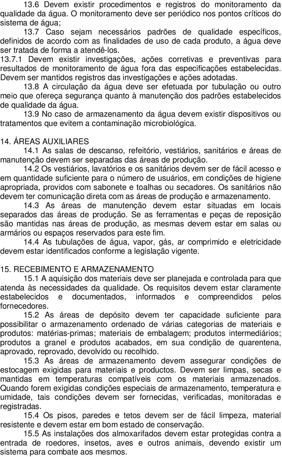 Devem ser mantidos registros das investigações e ações adotadas. 13.