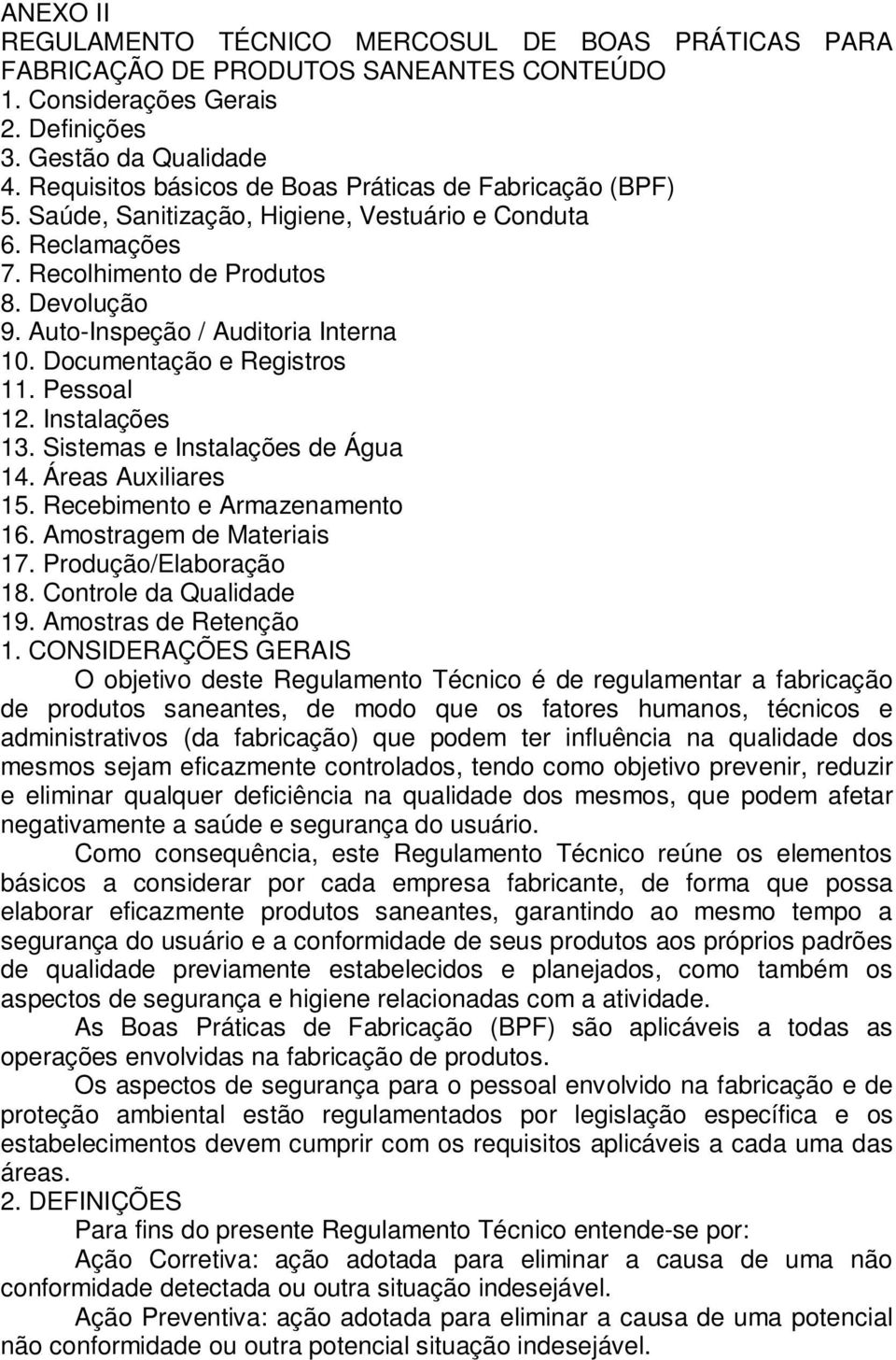 Auto-Inspeção / Auditoria Interna 10. Documentação e Registros 11. Pessoal 12. Instalações 13. Sistemas e Instalações de Água 14. Áreas Auxiliares 15. Recebimento e Armazenamento 16.