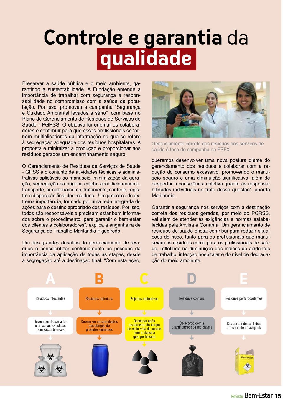 Por isso, promoveu a campanha Segurança e Cuidado Ambiental levados a sério, com base no Plano de Gerenciamento de Resíduos de Serviços de Saúde - PGRSS.