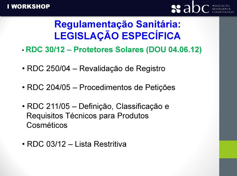 12) RDC 250/04 Revalidação de Registro RDC 204/05 Procedimentos de