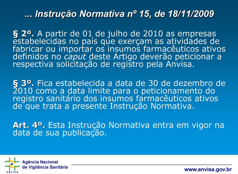 ativos definidos no caput deste Artigo deverão peticionar a respectiva solicitação de registro pela Anvisa. 3º.