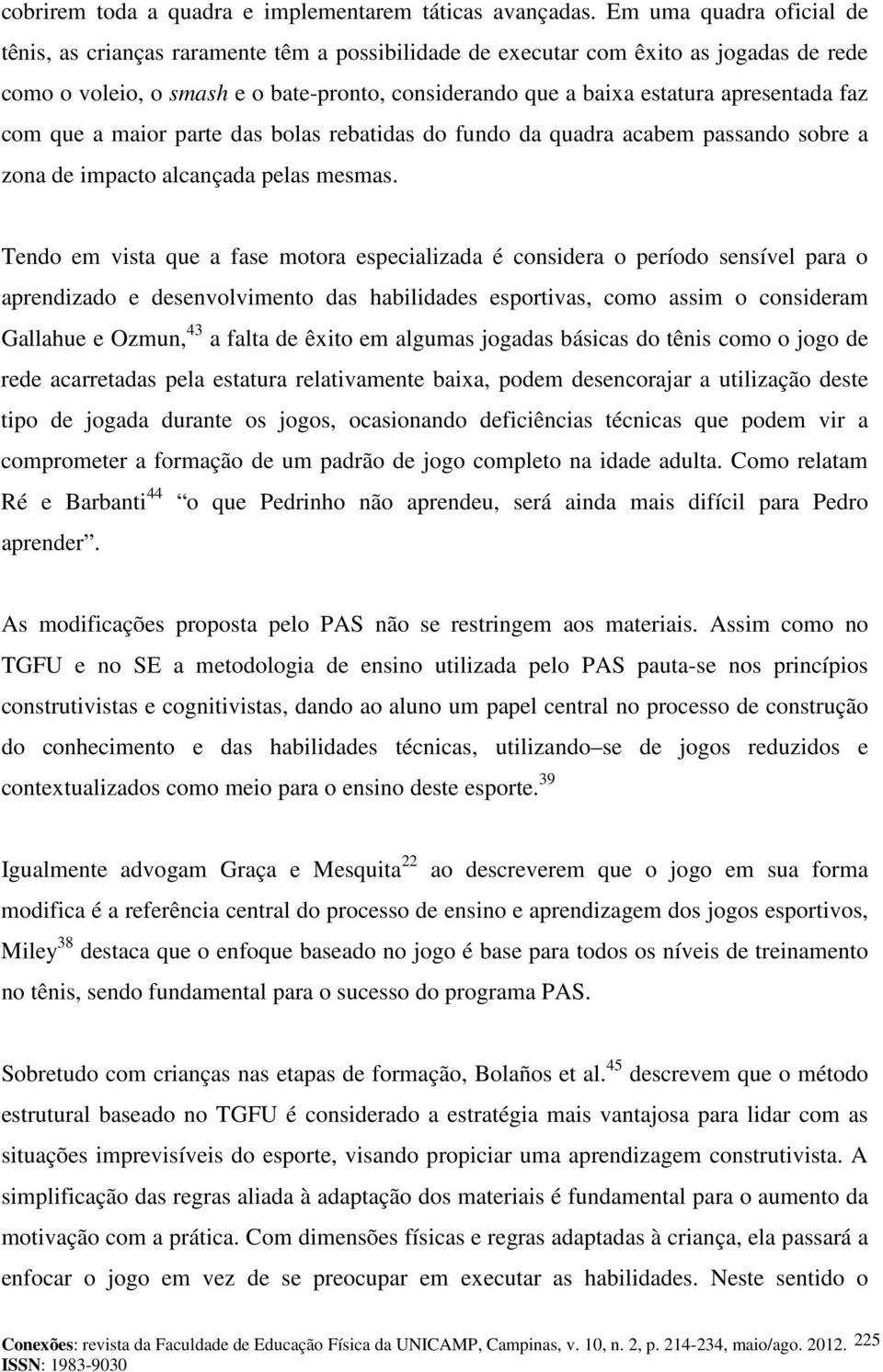 apresentada faz com que a maior parte das bolas rebatidas do fundo da quadra acabem passando sobre a zona de impacto alcançada pelas mesmas.