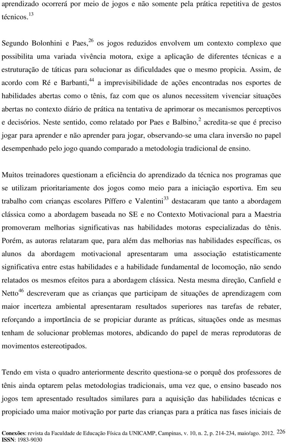 solucionar as dificuldades que o mesmo propicia.