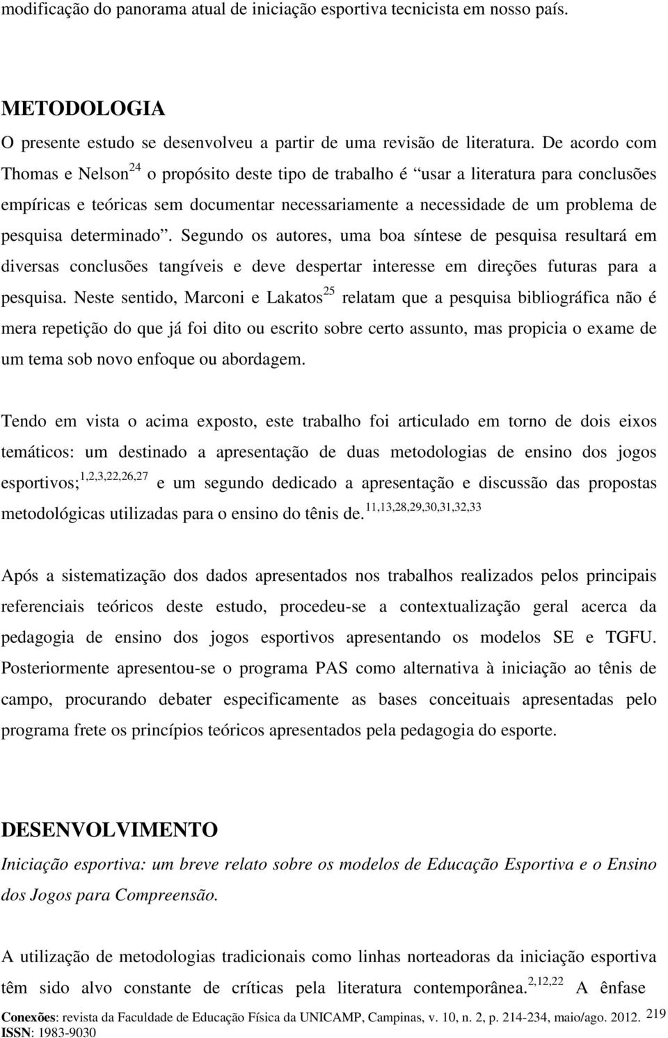 determinado. Segundo os autores, uma boa síntese de pesquisa resultará em diversas conclusões tangíveis e deve despertar interesse em direções futuras para a pesquisa.