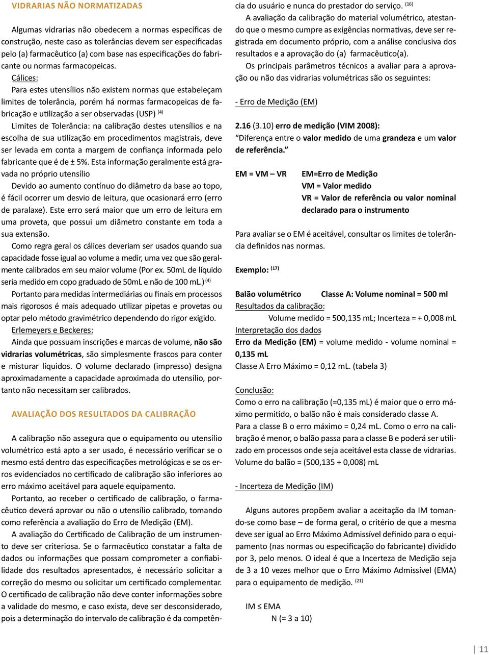 Cálices: Para estes utensílios não existem normas que estabeleçam limites de tolerância, porém há normas farmacopeicas de fabricação e utilização a ser observadas (USP) (4) Limites de Tolerância: na