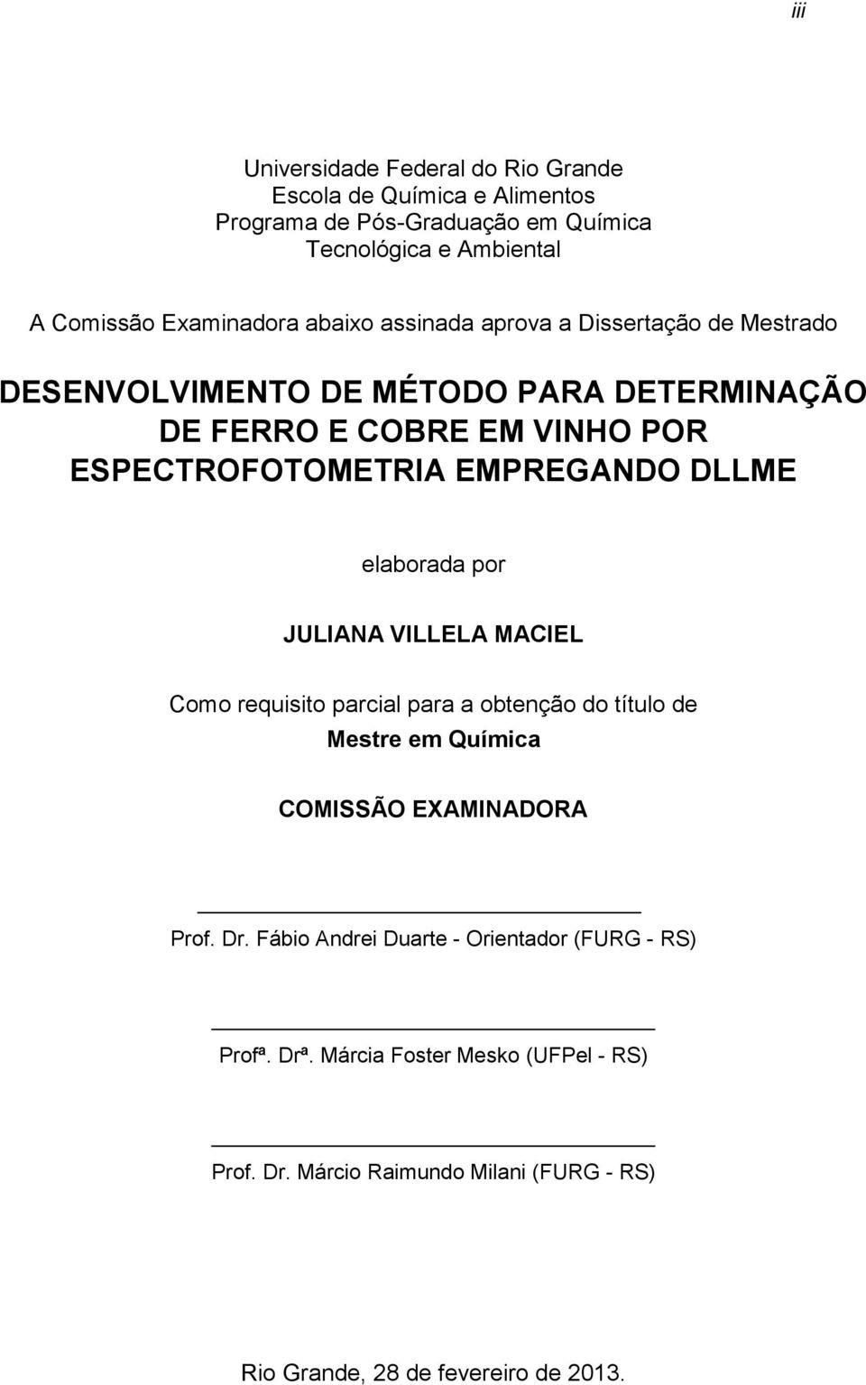 DLLME elaborada por JULIANA VILLELA MACIEL Como requisito parcial para a obtenção do título de Mestre em Química COMISSÃO EXAMINADORA Prof. Dr.