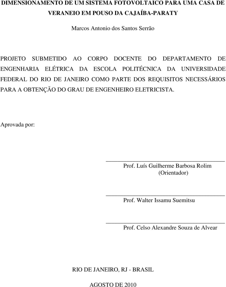 JANEIRO COMO PARTE DOS REQUISITOS NECESSÁRIOS PARA A OBTENÇÃO DO GRAU DE ENGENHEIRO ELETRICISTA. Aprovada por: Prof.