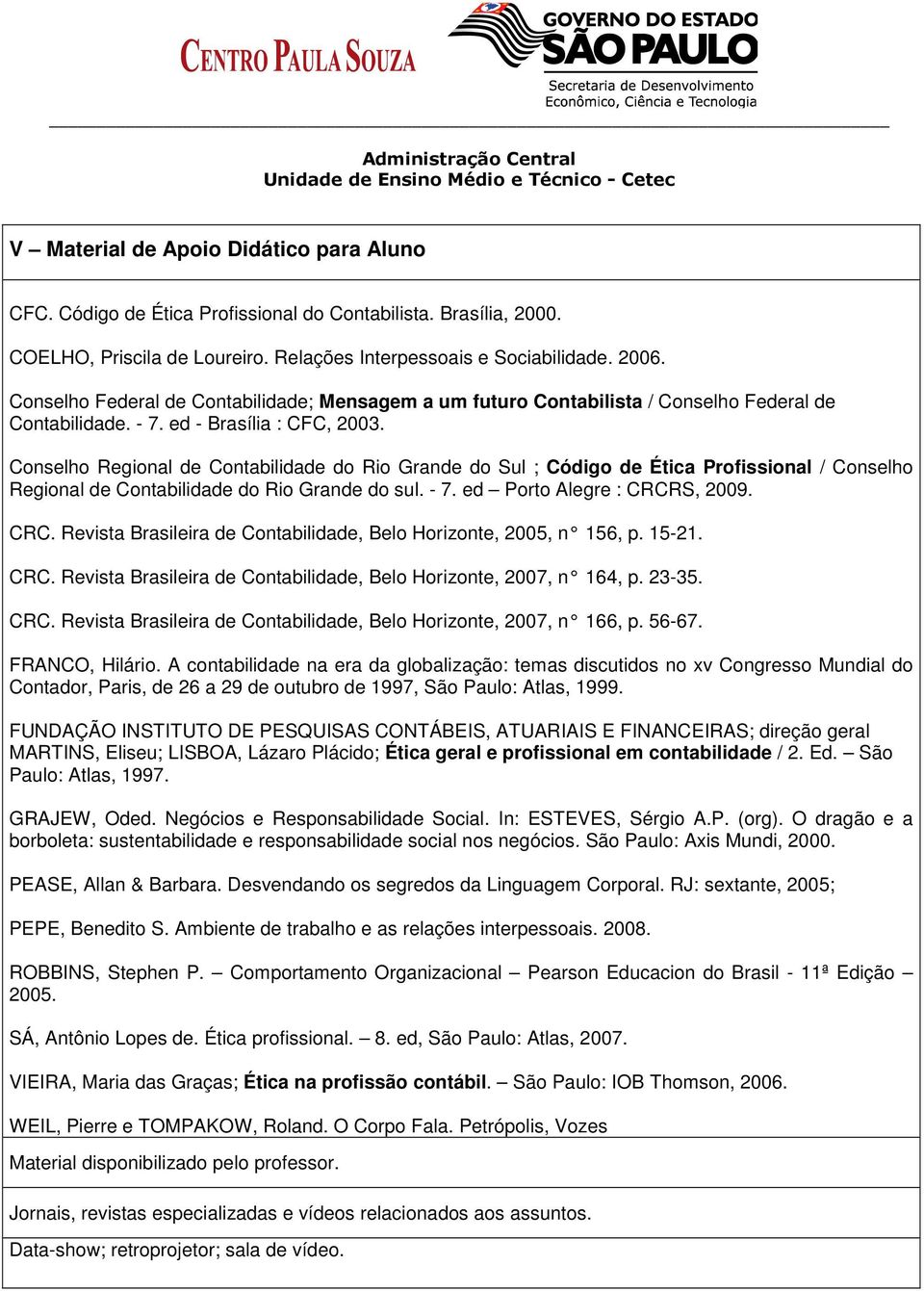 Conselho Regional de Contabilidade do Rio Grande do Sul ; Código de Ética Profissional / Conselho Regional de Contabilidade do Rio Grande do sul. - 7. ed Porto Alegre : CRCR