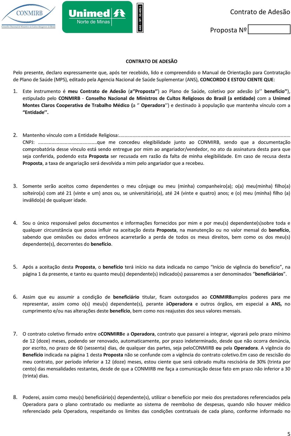 Este instrumento é meu (a Proposta ) ao Plano de Saúde, coletivo por adesão (o benefício ), estipulado pelo CONMIRB - Conselho Nacional de Ministros de Cultos Religiosos do Brasil (a entidade) com a