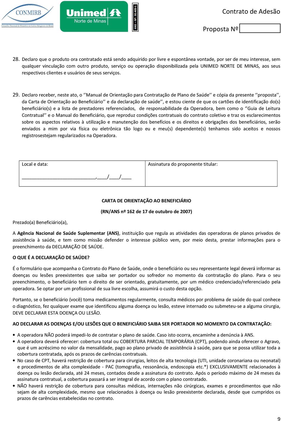 Declaro receber, neste ato, o Manual de Orientação para Contratação de Plano de Saúde e cópia da presente proposta, da Carta de Orientação ao Beneficiário e da declaração de saúde, e estou ciente de