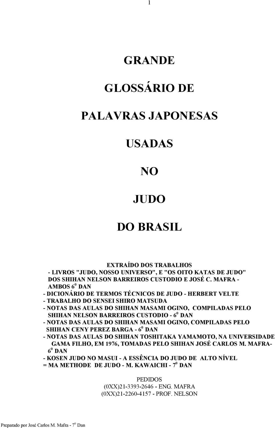 CUSTODIO - 6 0 DAN - NOTAS DAS AULAS DO SHIHAN MASAMI OGINO, COMPILADAS PELO SHIHAN CENY PEREZ BARGA - 6 0 DAN - NOTAS DAS AULAS DO SHIHAN TOSHITAKA YAMAMOTO, NA UNIVERSIDADE GAMA FILHO, EM 1976,