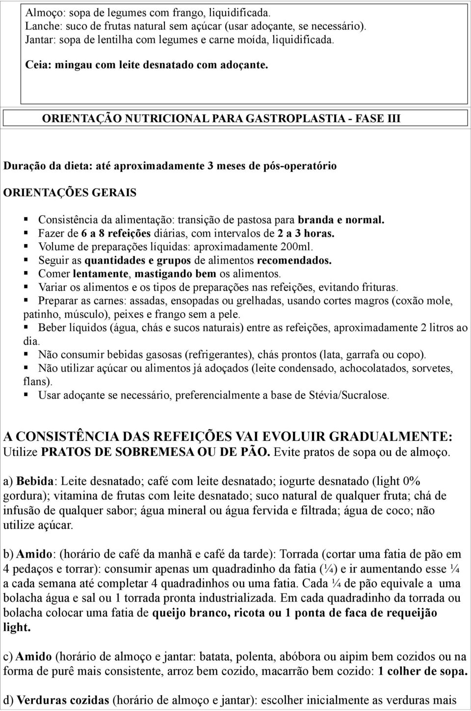 ORIENTAÇÃO NUTRICIONAL PARA GASTROPLASTIA - FASE III Duração da dieta: até aproximadamente 3 meses de pós-operatório ORIENTAÇÕES GERAIS Consistência da alimentação: transição de pastosa para branda e