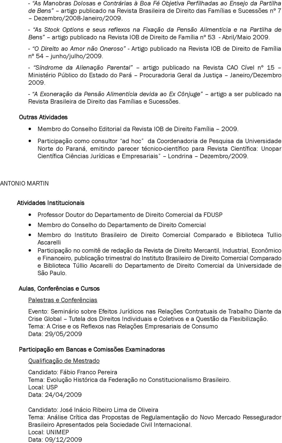 - O Direito ao Amor não Oneroso - Artigo publicado na Revista IOB de Direito de Família nº 54 junho/julho/2009.