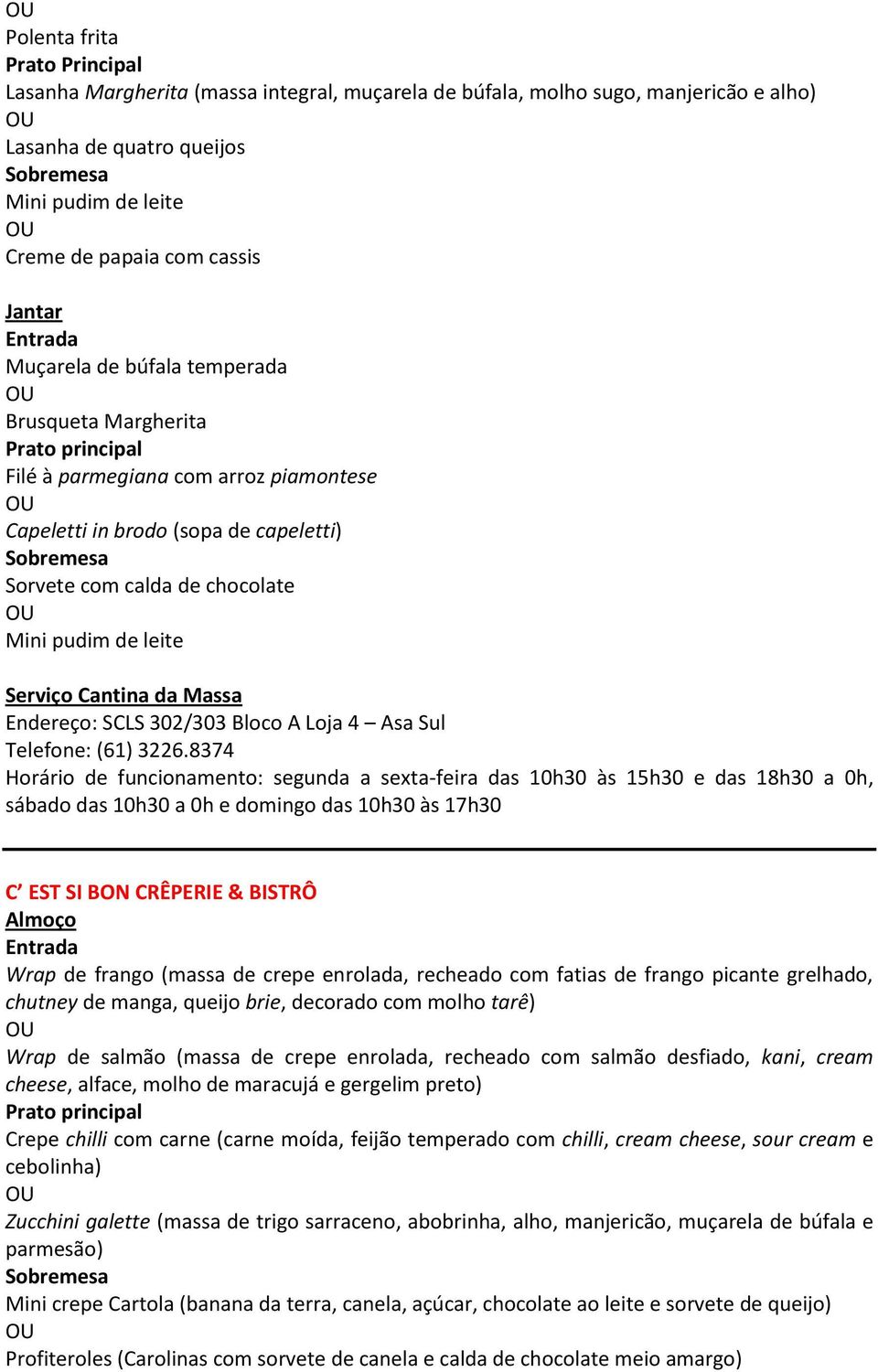 302/303 Bloco A Loja 4 Asa Sul Telefone: (61) 3226.