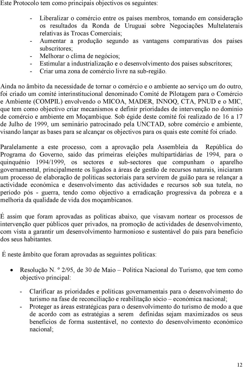 países subscritores; - Criar uma zona de comércio livre na sub-região.