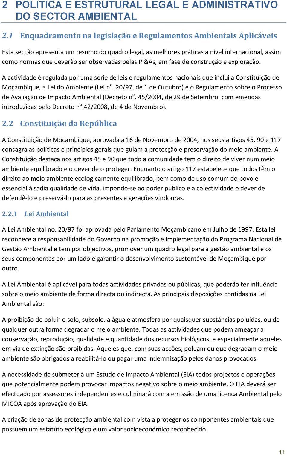 observadas pelas PI&As, em fase de construção e exploração. A actividade é regulada por uma série de leis e regulamentos nacionais que inclui a Constituição de Moçambique, a Lei do Ambiente (Lei n o.