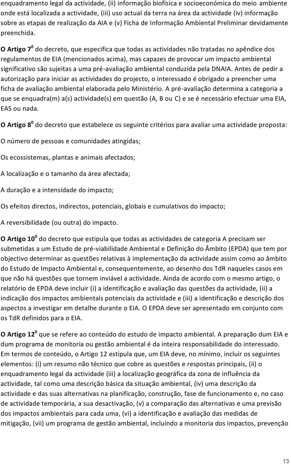 O Artigo 7 0 do decreto, que especifica que todas as actividades não tratadas no apêndice dos regulamentos de EIA (mencionados acima), mas capazes de provocar um impacto ambiental significativo são