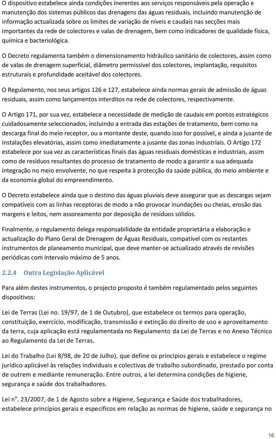 O Decreto regulamenta também o dimensionamento hidráulico sanitário de colectores, assim como de valas de drenagem superficial, diâmetro permissível dos colectores, implantação, requisitos