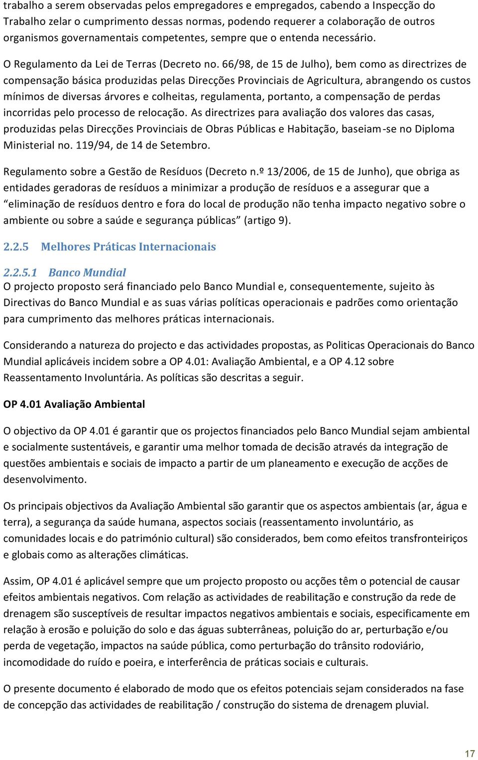 66/98, de 15 de Julho), bem como as directrizes de compensação básica produzidas pelas Direcções Provinciais de Agricultura, abrangendo os custos mínimos de diversas árvores e colheitas, regulamenta,