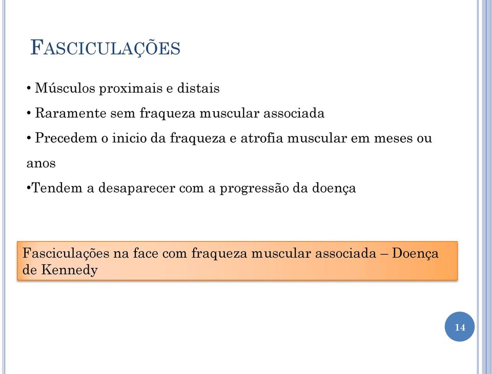 em meses ou anos Tendem a desaparecer com a progressão da doença