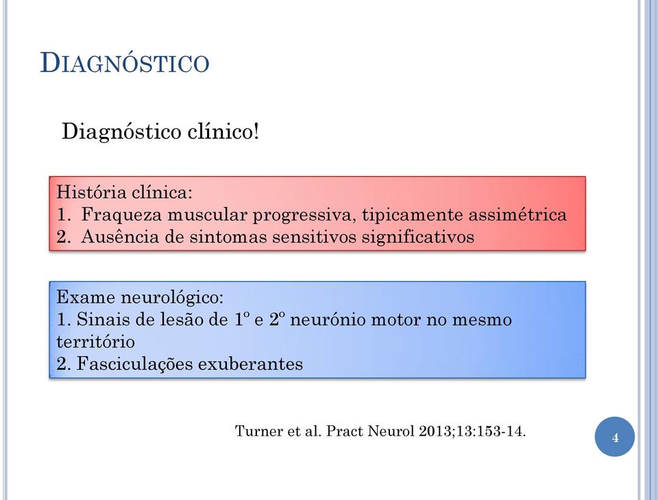 Ausência de sintomas sensitivos significativos Exame neurológico: 1.