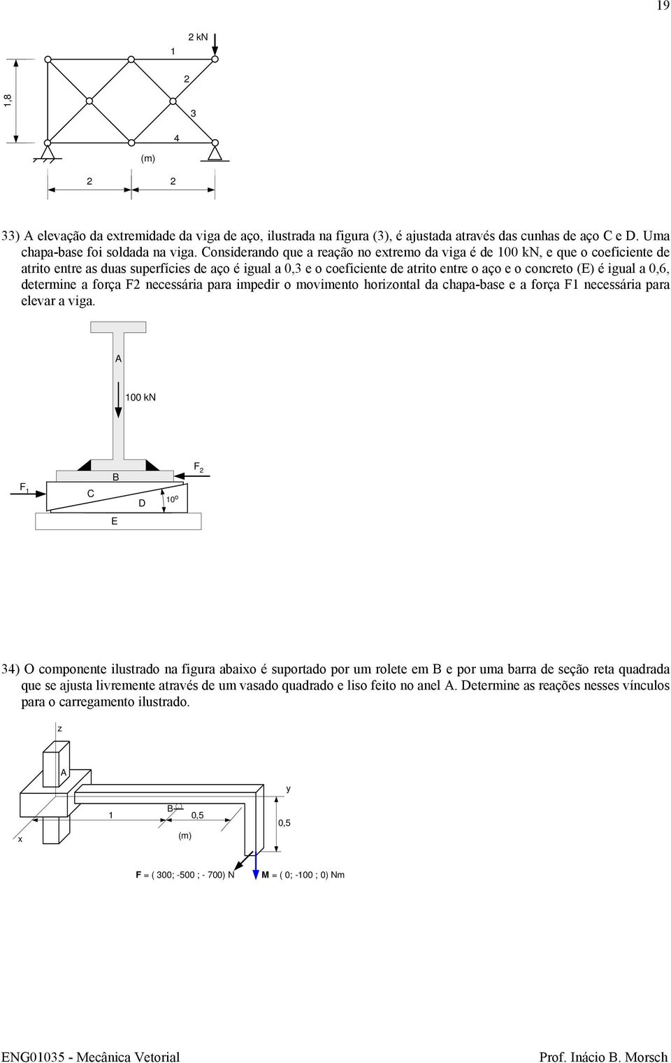 0,6, determine a força necessária para impedir o movimento horiontal da chapa-base e a força necessária para elevar a viga.