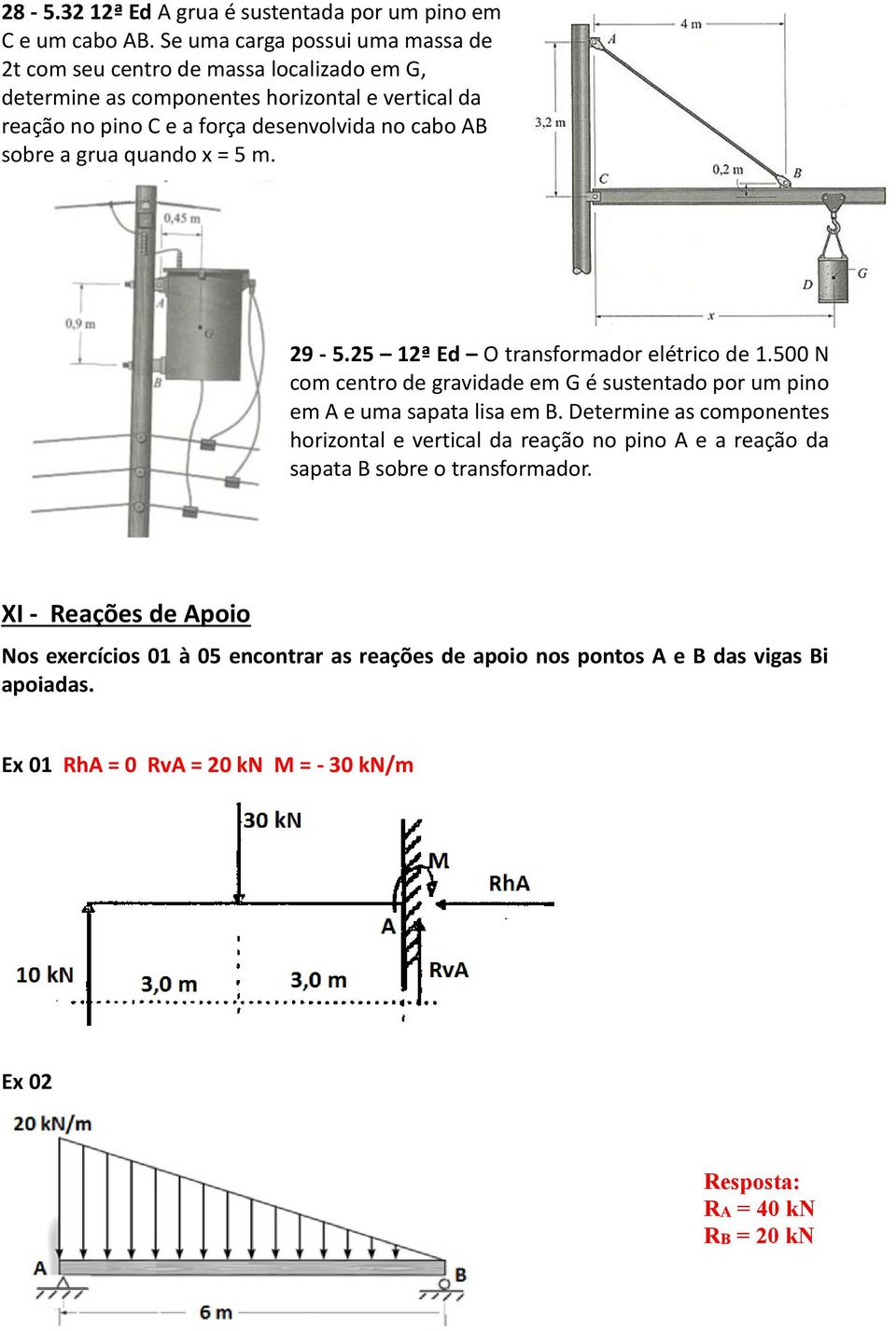 sobre a grua quando x = 5 m. 29-5.25 12ª Ed O transformador elétrico de 1.500 N com centro de gravidade em G é sustentado por um pino em A e uma sapata lisa em B.