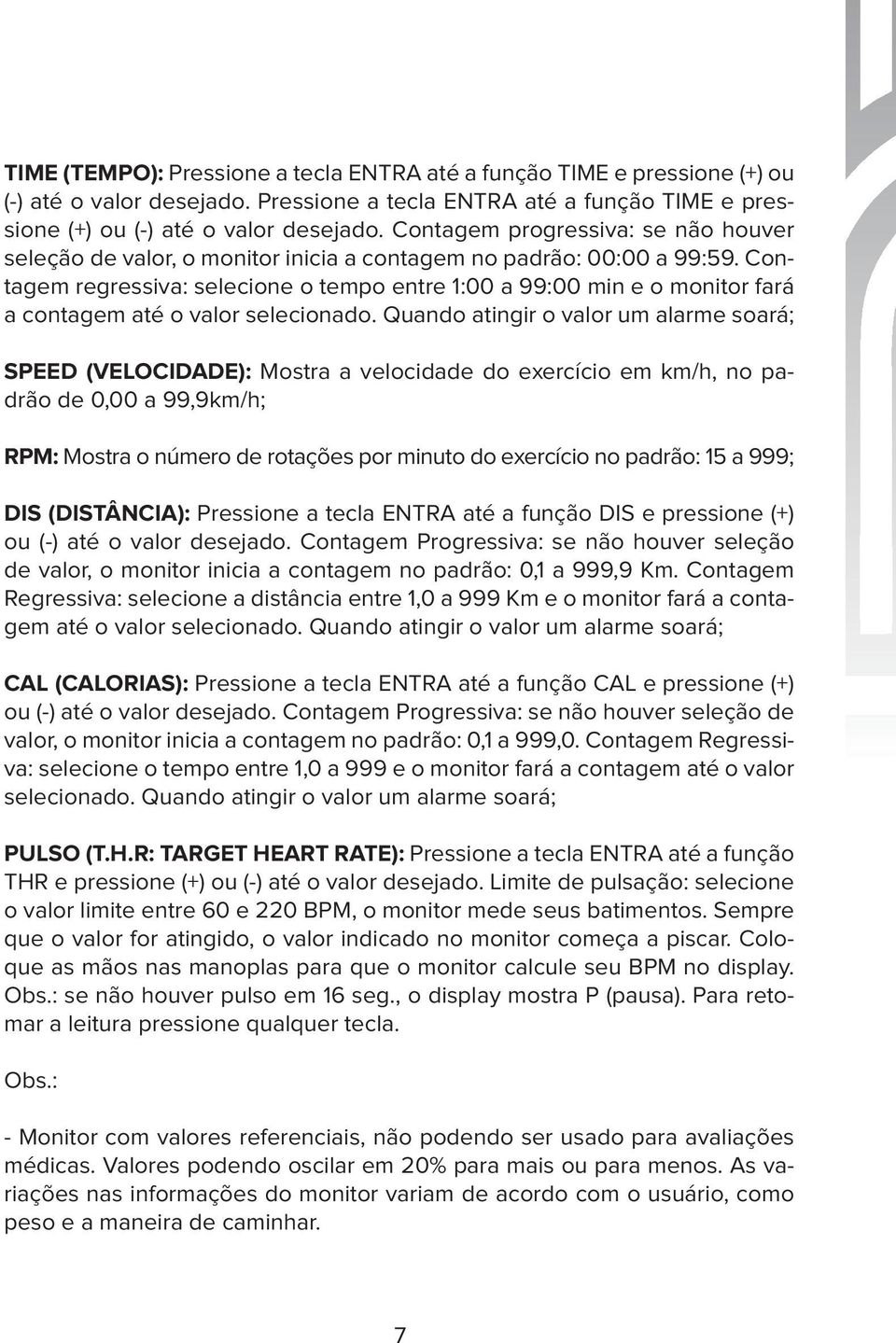 Contagem regressiva: selecione o tempo entre :00 a 99:00 min e o monitor fará a contagem até o valor selecionado.