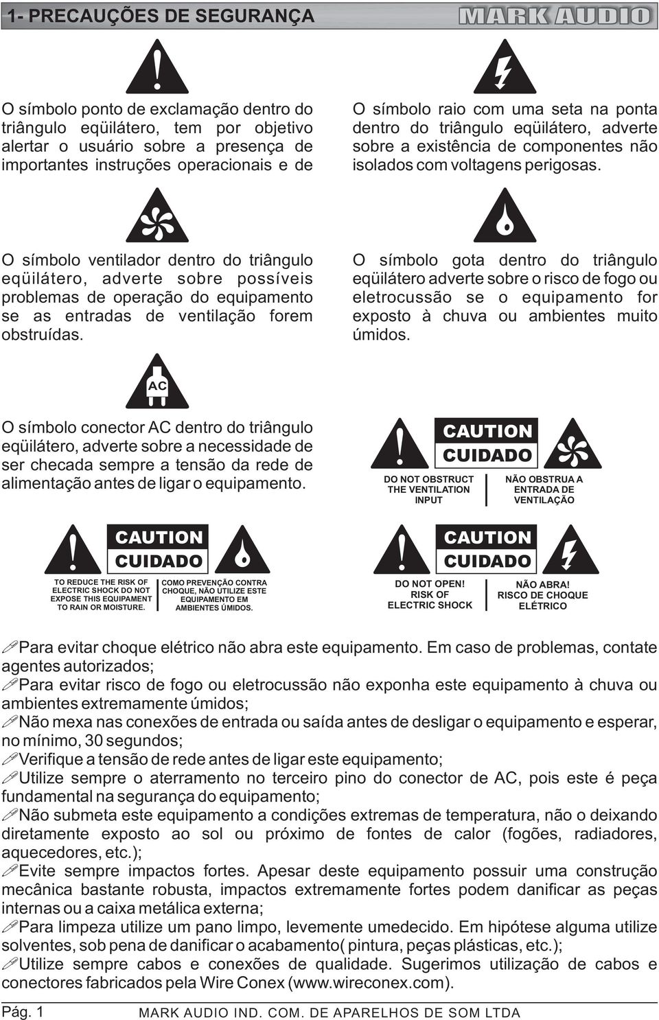 O símbolo ventilador dentro do triângulo eqüilátero, adverte sobre possíveis problemas de operação do equipamento se as entradas de ventilação forem obstruídas.