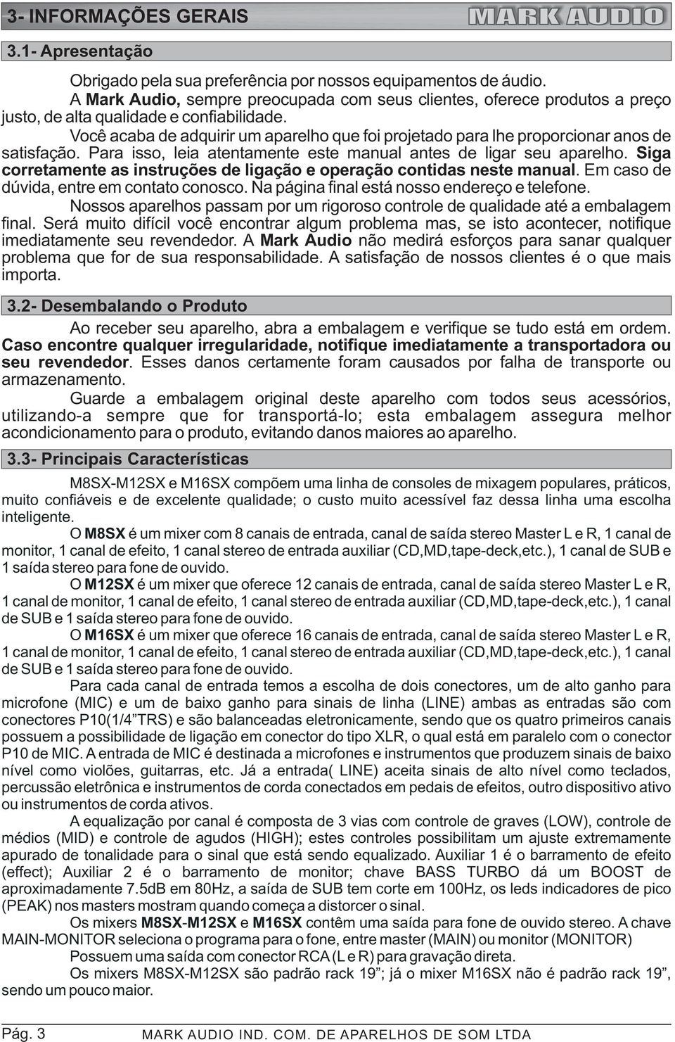 Você acaba de adquirir um aparelho que foi projetado para lhe proporcionar anos de satisfação. Para isso, leia atentamente este manual antes de ligar seu aparelho.