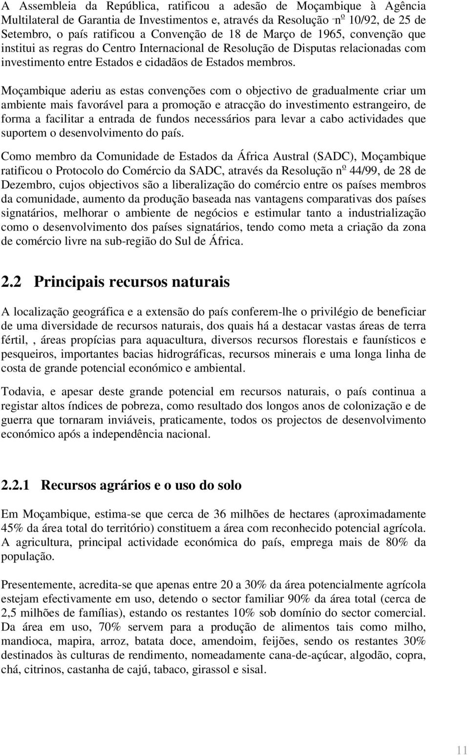 Moçambique aderiu as estas convenções com o objectivo de gradualmente criar um ambiente mais favorável para a promoção e atracção do investimento estrangeiro, de forma a facilitar a entrada de fundos