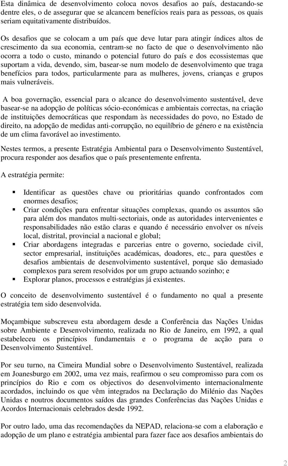 Os desafios que se colocam a um país que deve lutar para atingir índices altos de crescimento da sua economia, centram-se no facto de que o desenvolvimento não ocorra a todo o custo, minando o