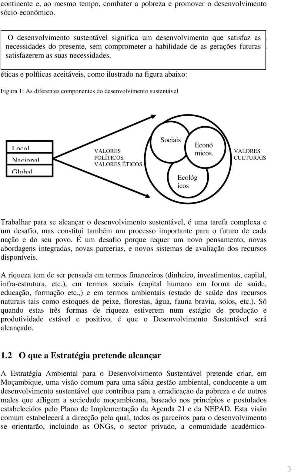 no comprometer mínimo, os a três habilidade objectivos de as gerações fundamentais, futuras o desenvolvimento satisfazerem as suas económico, necessidades.