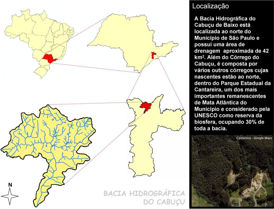 Além do Córrego do Cabuçu, é composta por vários outros córregos cujas nascentes estão ao norte, dentro do Parque