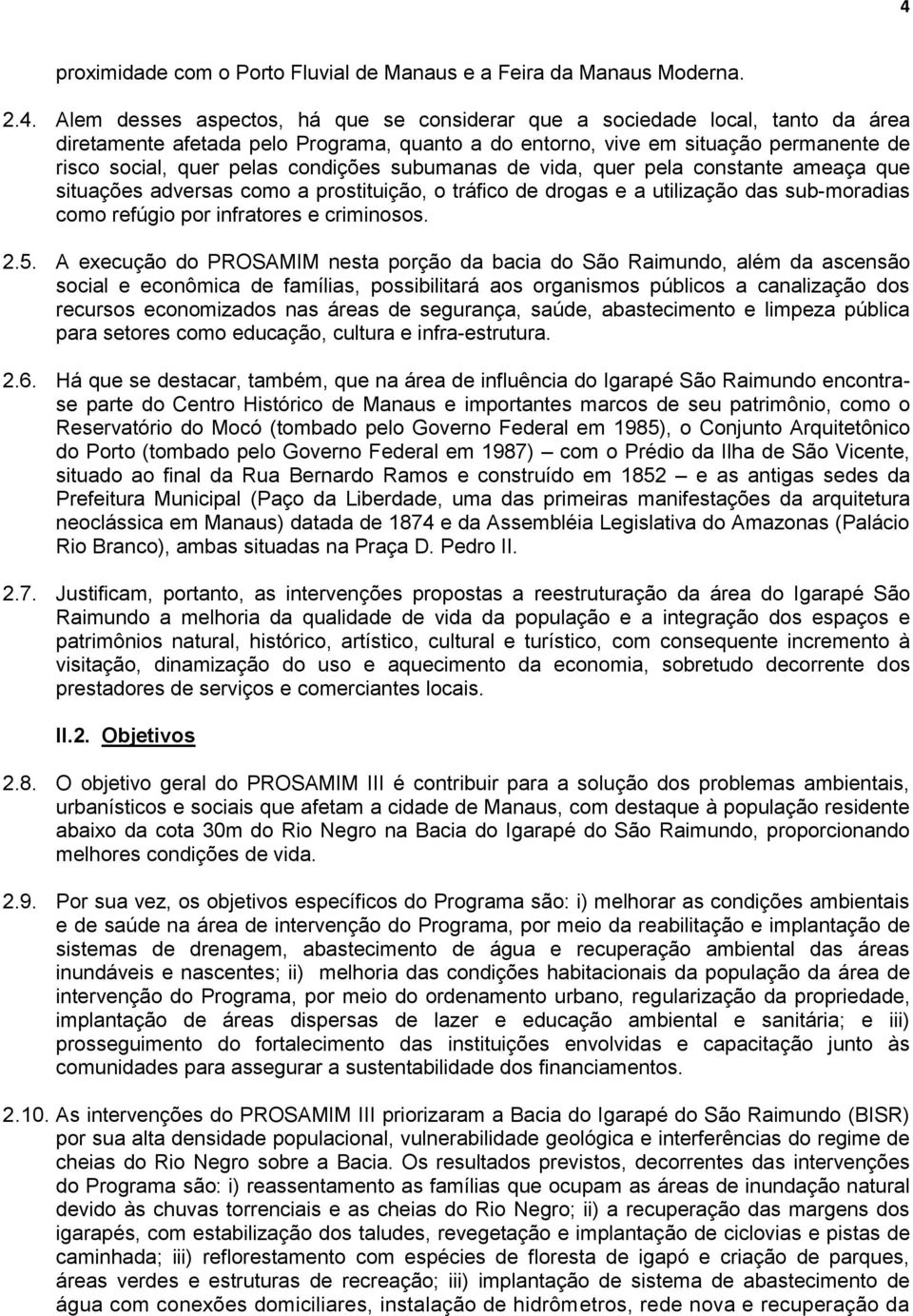 utilização das sub-moradias como refúgio por infratores e criminosos. 2.5.