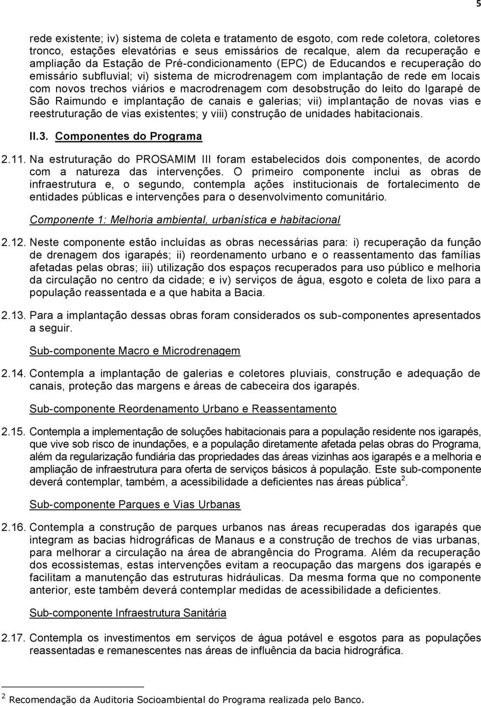 do leito do Igarapé de São Raimundo e implantação de canais e galerias; vii) implantação de novas vias e reestruturação de vias existentes; y viii) construção de unidades habitacionais. II.3.