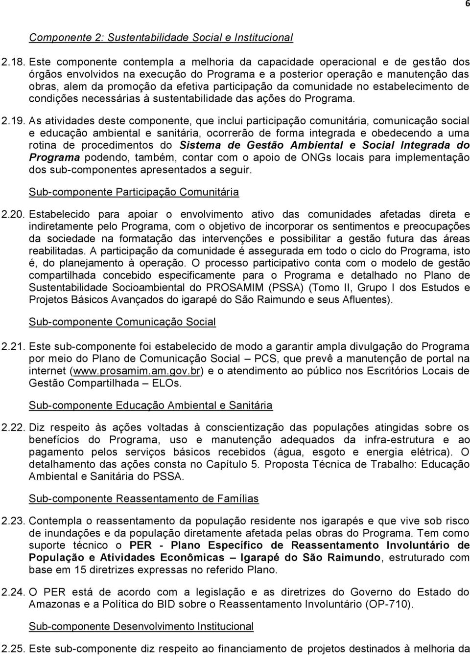 participação da comunidade no estabelecimento de condições necessárias à sustentabilidade das ações do Programa. 2.19.