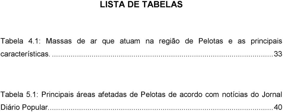 principais características.... 33 Tabela 5.