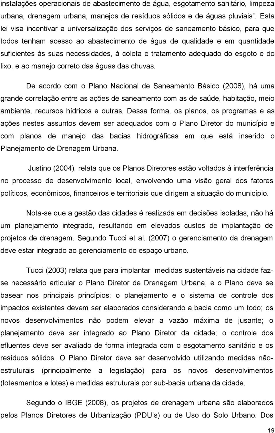 coleta e tratamento adequado do esgoto e do lixo, e ao manejo correto das águas das chuvas.