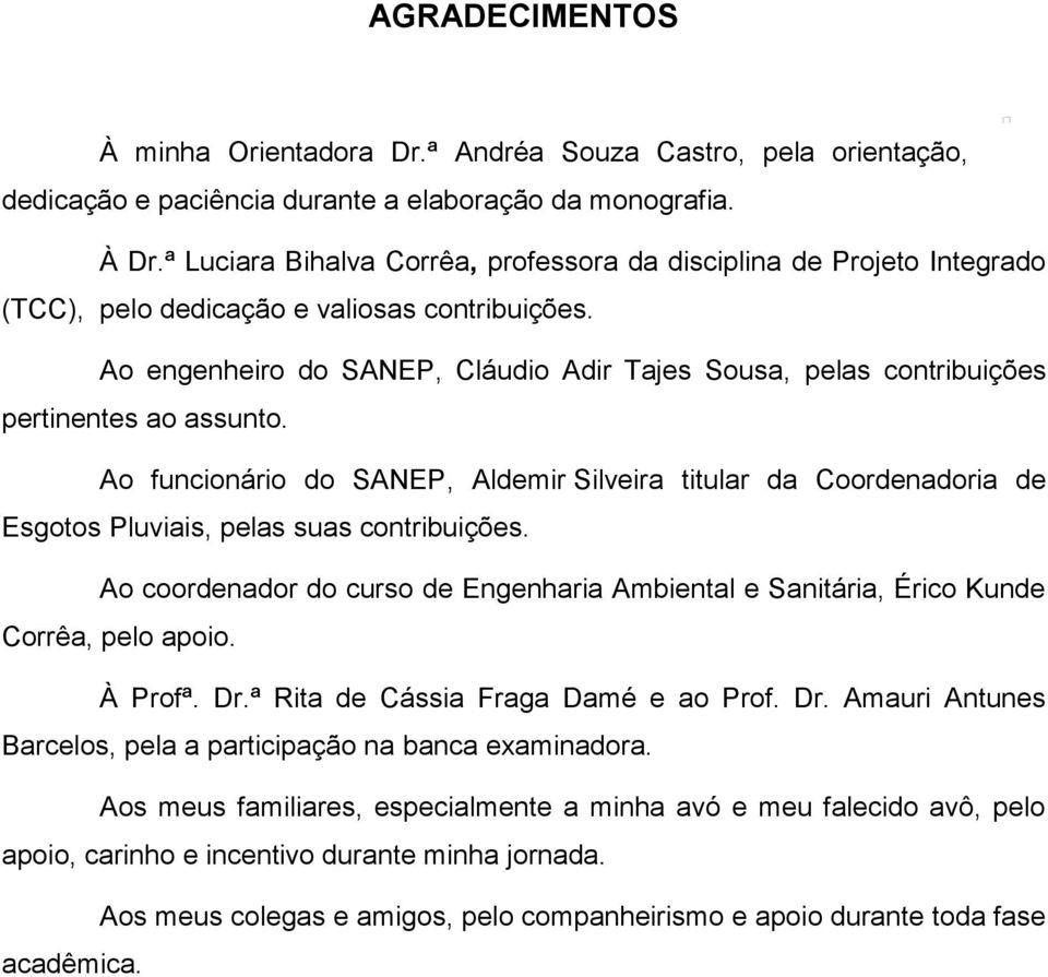 Ao engenheiro do SANEP, Cláudio Adir Tajes Sousa, pelas contribuições pertinentes ao assunto.