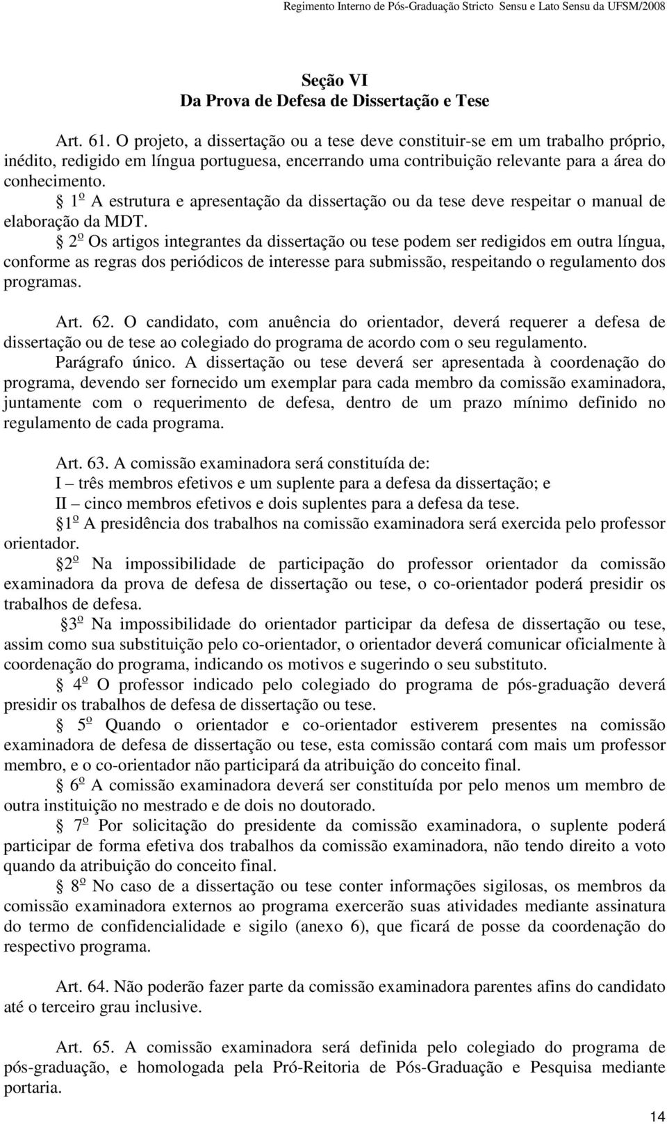 1 o A estrutura e apresentação da dissertação ou da tese deve respeitar o manual de elaboração da MDT.