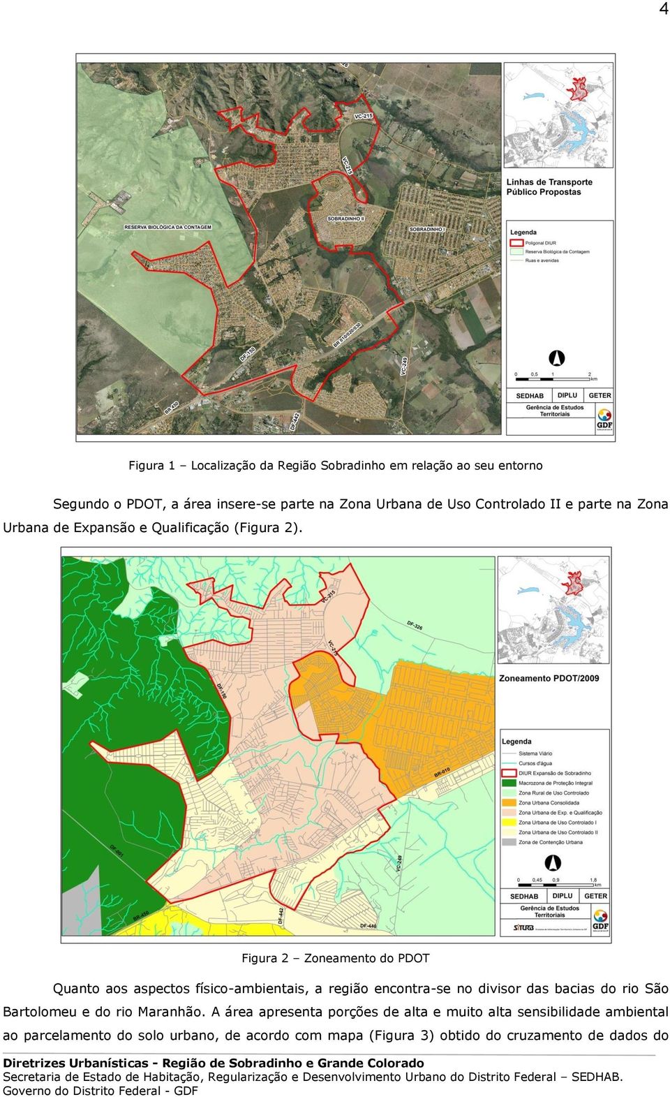 Figura 2 Zoneamento do PDOT Quanto aos aspectos físico-ambientais, a região encontra-se no divisor das bacias do rio São