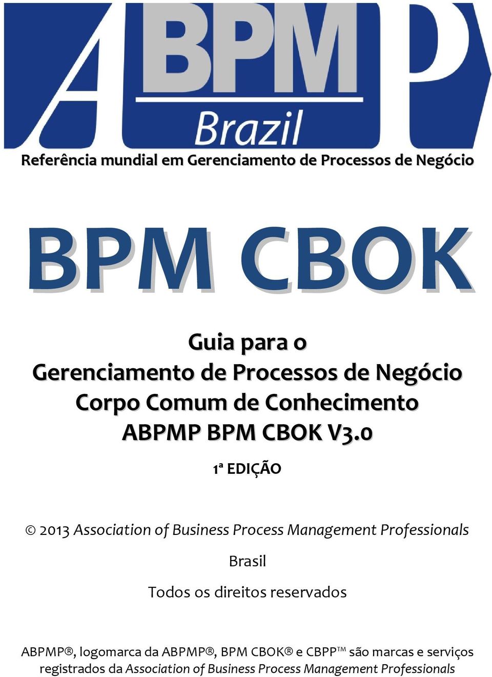 0 1ª EDIÇÃO 2013 Association of Business Process Management Professionals Brasil Todos os direitos