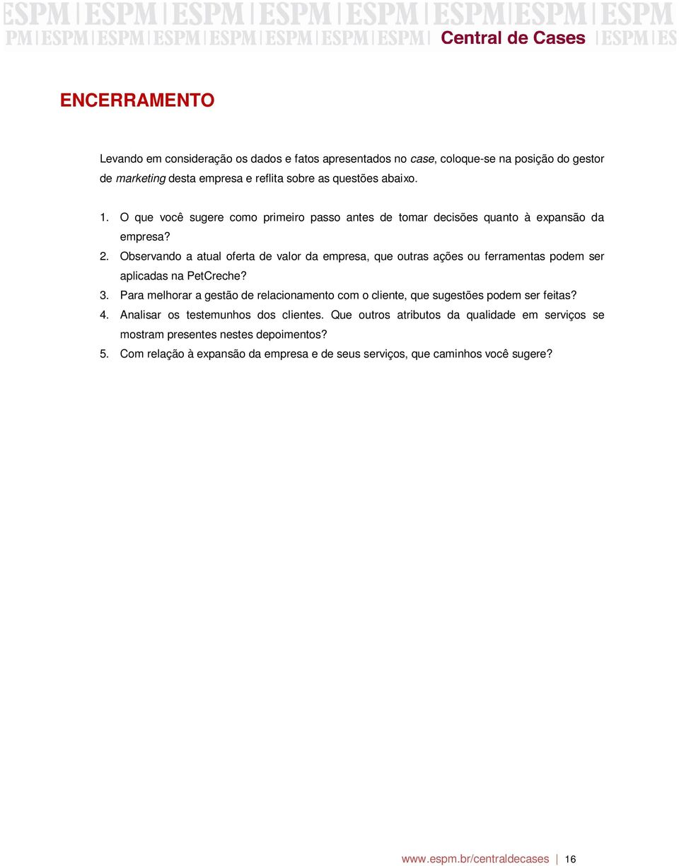 Observando a atual oferta de valor da empresa, que outras ações ou ferramentas podem ser aplicadas na PetCreche? 3.