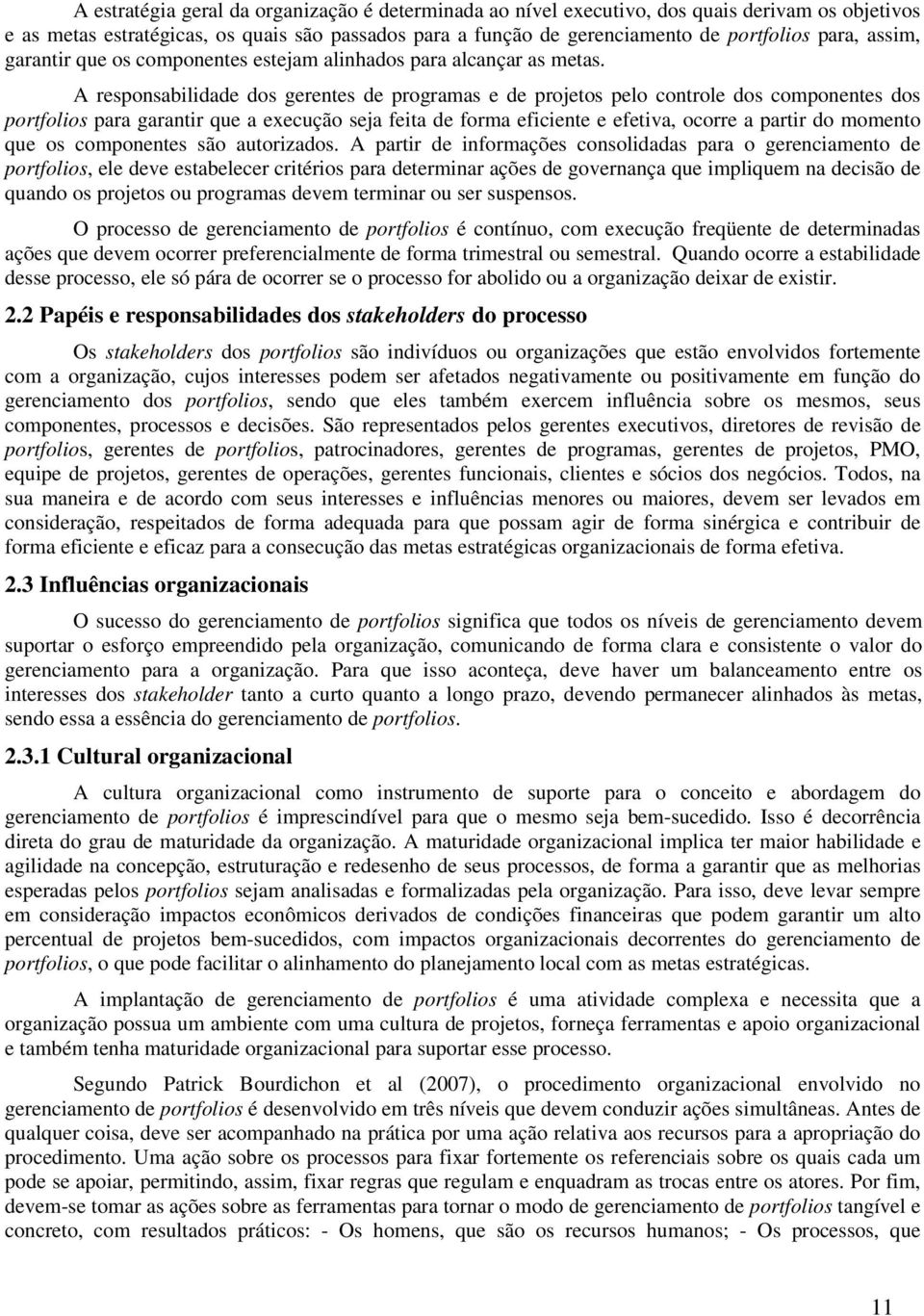 A responsabilidade dos gerentes de programas e de projetos pelo controle dos componentes dos portfolios para garantir que a execução seja feita de forma eficiente e efetiva, ocorre a partir do