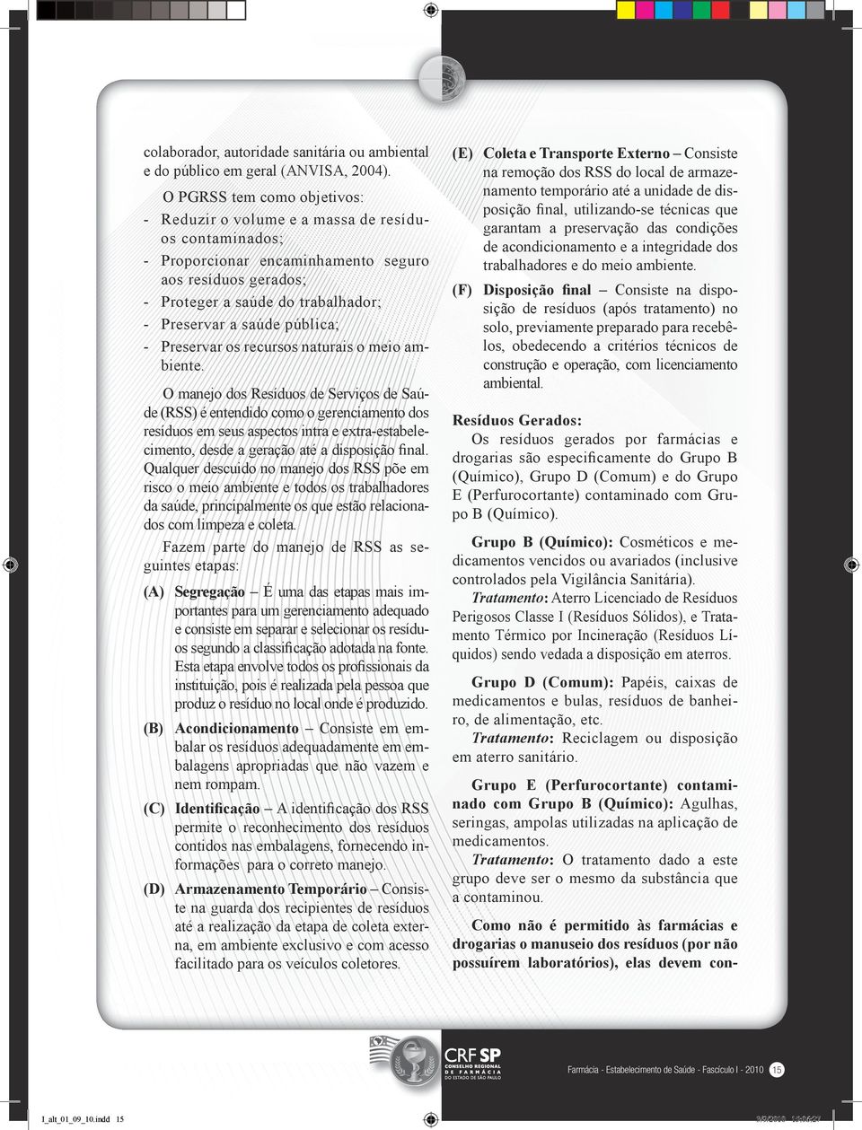 pública; Preservar os recursos naturais o meio ambiente.